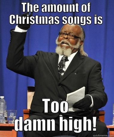 Christmas Songs - THE AMOUNT OF CHRISTMAS SONGS IS TOO DAMN HIGH! The Rent Is Too Damn High