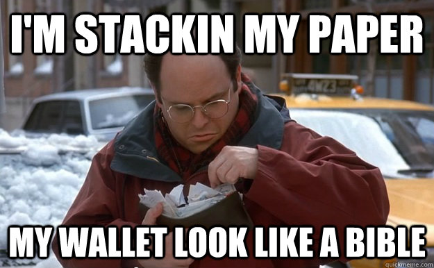 I'm stackin my paper my wallet look like a bible - I'm stackin my paper my wallet look like a bible  Misc