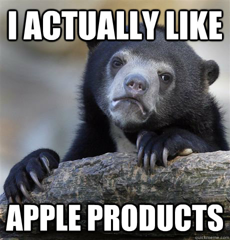 I actually like Apple products  Confession Bear
