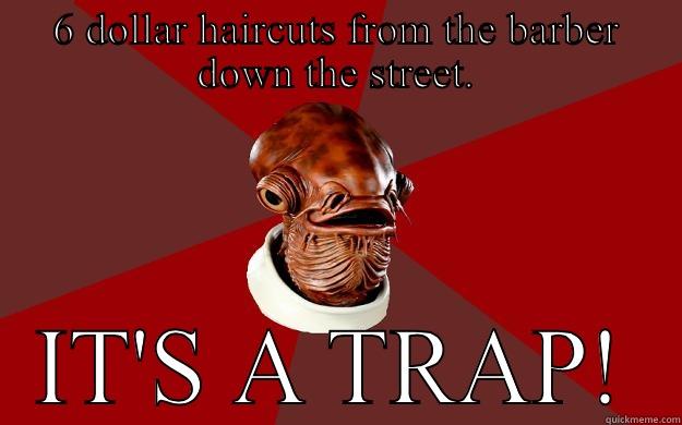 Ackbar barber - 6 DOLLAR HAIRCUTS FROM THE BARBER DOWN THE STREET. IT'S A TRAP! Admiral Ackbar Relationship Expert