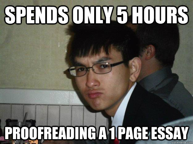 Spends only 5 hours proofreading a 1 page essay - Spends only 5 hours proofreading a 1 page essay  Rebellious Asian
