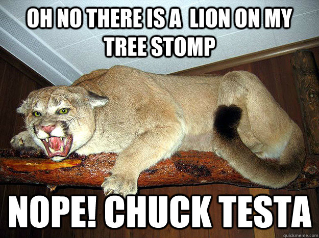 oh no there is a  lion on my tree stomp  nope! CHUCK TESTA  