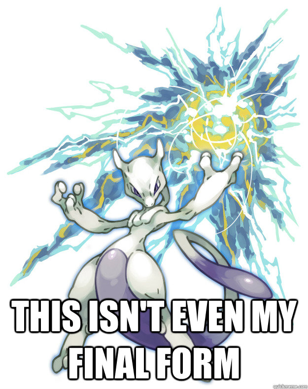  This isn't even my final form  mewtwo badass