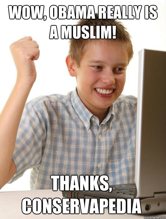 wow, obama really is a muslim! thanks, conservapedia  First Day on the Internet Kid