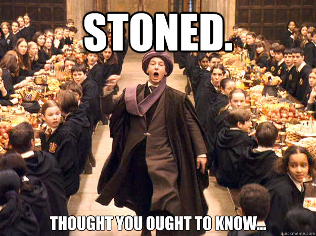 Stoned. Thought you ought to know...  