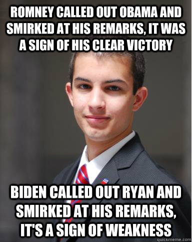 Romney called out Obama and smirked at his remarks, it was a sign of his clear victory Biden called out ryan and smirked at his remarks, it's a sign of weakness  College Conservative