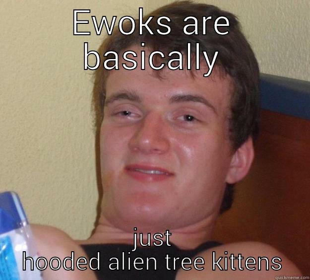 EWOKS ARE BASICALLY JUST HOODED ALIEN TREE KITTENS 10 Guy