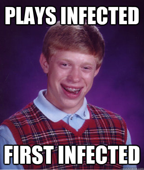 plays infected first infected - plays infected first infected  Bad Luck Brian