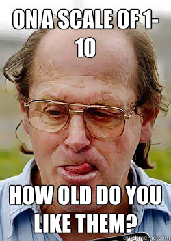 on a scale of 1-10 how old do you like them?  Innocent Pedophile