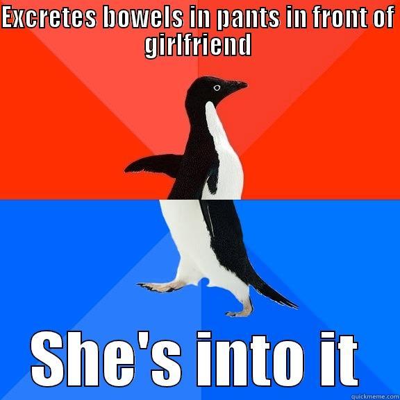EXCRETES BOWELS IN PANTS IN FRONT OF GIRLFRIEND SHE'S INTO IT Socially Awesome Awkward Penguin
