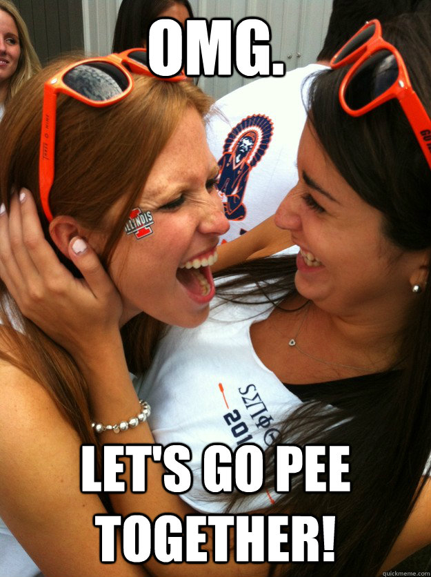 OMG. Let's go pee together! - OMG. Let's go pee together!  Happy Sorority Girls