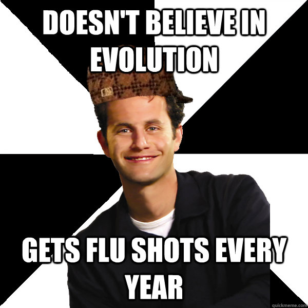 doesn't believe in evolution gets flu shots every year - doesn't believe in evolution gets flu shots every year  Scumbag Christian