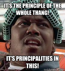 It's The Principle of the whole thang! It's Principalities In This!  Big Worm