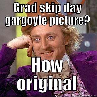 GRAD SKIP DAY GARGOYLE PICTURE? HOW ORIGINAL Creepy Wonka
