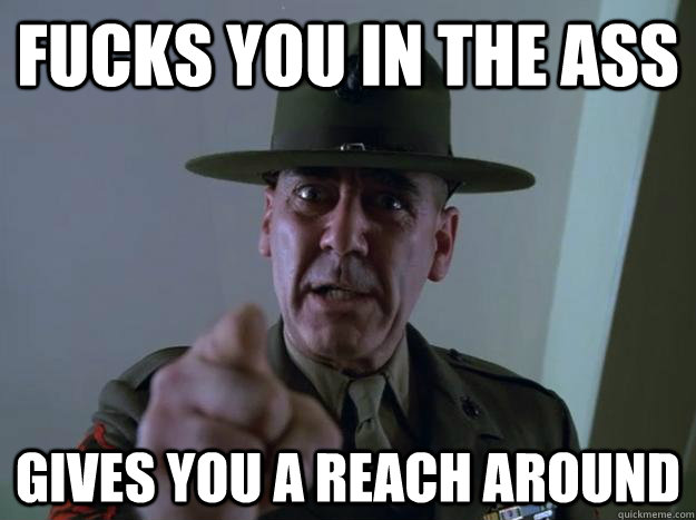 FUCKS YOU IN THE ASS GIVES YOU A REACH AROUND - FUCKS YOU IN THE ASS GIVES YOU A REACH AROUND  Good Guy Gunny