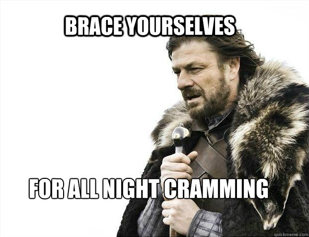 Brace yourselves For all night cramming  BRACE YOURSELF SOLO QUEUE