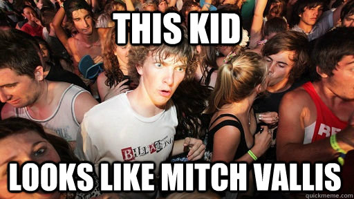 This kid Looks like Mitch Vallis  Sudden Clarity Clarence