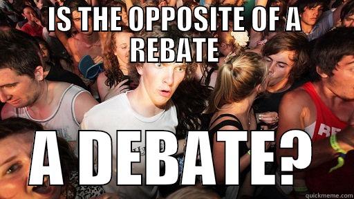 Rebateis The Opposite Of Debate Quickmeme
