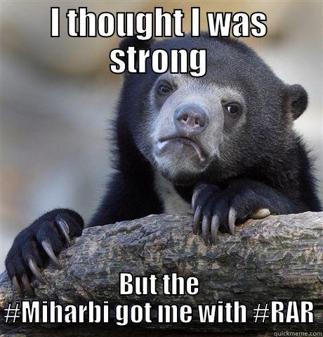 I THOUGHT I WAS STRONG BUT THE #MIHARBI GOT ME WITH #RAR Confession Bear