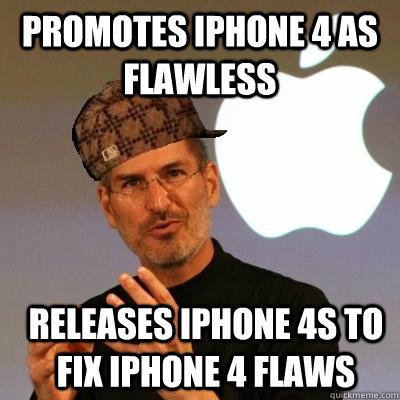 promotes iphone 4 as flawless releases iphone 4s to fix iphone 4 flaws  Scumbag Steve Jobs