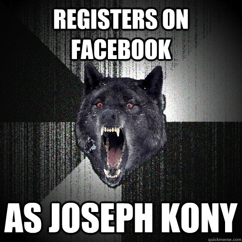 Registers on facebook as joseph kony  Insanity Wolf