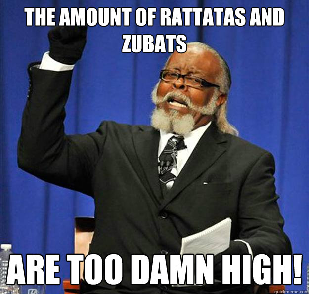 The amount of Rattatas and Zubats are too damn high!  Jimmy McMillan