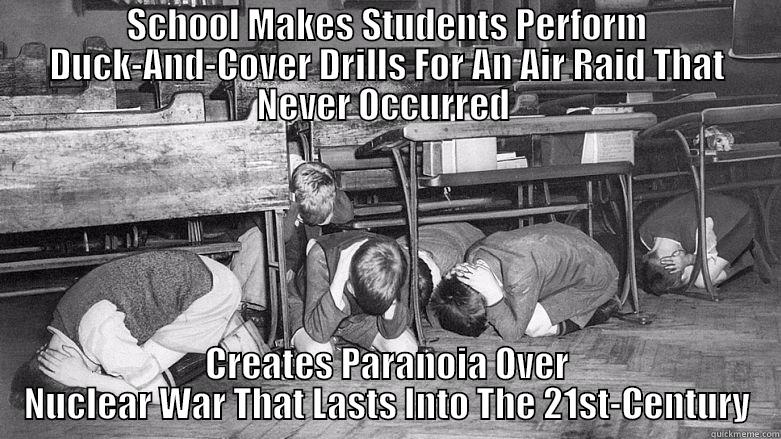 LOL Cold War - SCHOOL MAKES STUDENTS PERFORM DUCK-AND-COVER DRILLS FOR AN AIR RAID THAT NEVER OCCURRED  CREATES PARANOIA OVER NUCLEAR WAR THAT LASTS INTO THE 21ST-CENTURY Misc