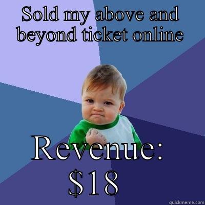 SOLD MY ABOVE AND BEYOND TICKET ONLINE REVENUE: $18  Success Kid