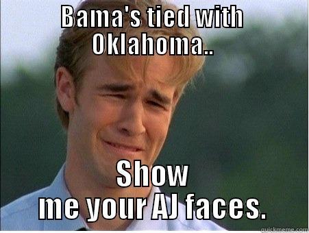 BAMA'S TIED WITH OKLAHOMA.. SHOW ME YOUR AJ FACES. 1990s Problems