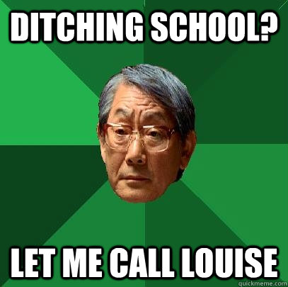 Ditching school? Let me call Louise  High Expectations Asian Father