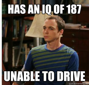 has an iq of 187 UNABLE TO DRIVE  