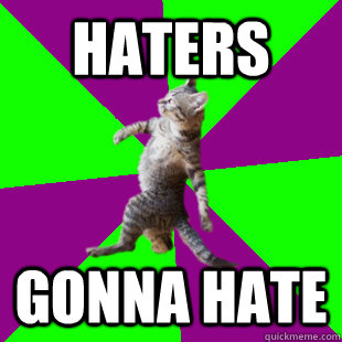 Haters Gonna Hate  
