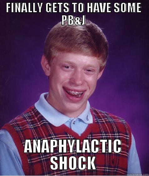 FINALLY GETS TO HAVE SOME PB&J ANAPHYLACTIC SHOCK Bad Luck Brian