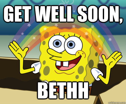 GET WELL SOON, BETHH  Annoyed Sponge Bob Square Pants