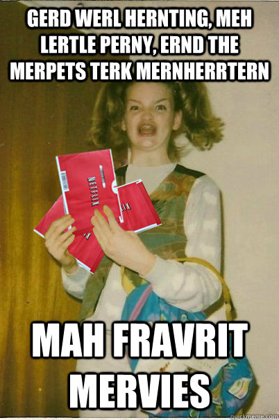 gerd werl hernting, meh lertle perny, ernd the merpets terk mernherrtern mah fravrit mervies  