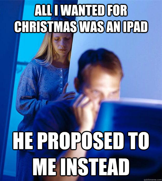 all i wanted for christmas was an ipad he proposed to me instead  Redditors Wife