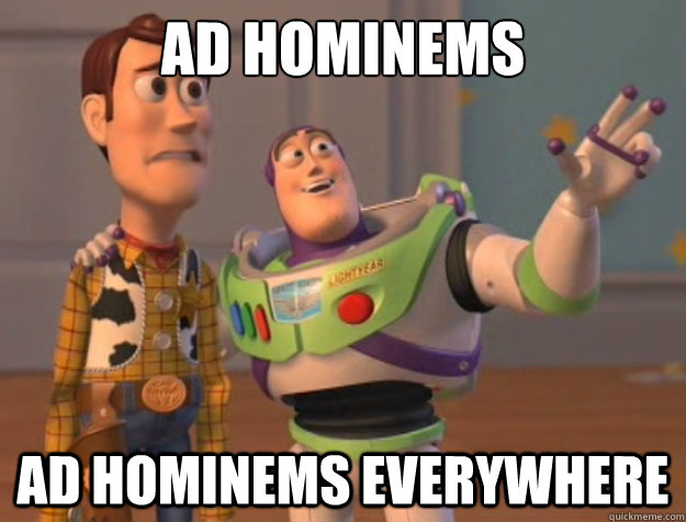 Ad hominems Ad hominems everywhere  Buzz Lightyear