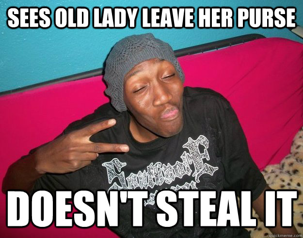 Sees old lady leave her purse doesn't steal it - Sees old lady leave her purse doesn't steal it  Good Guy Crackhead