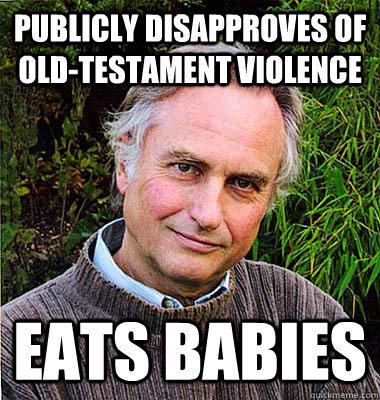 Publicly disapproves of old-testament violence Eats babies  