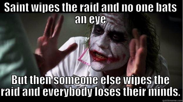 Wiping the Raid - SAINT WIPES THE RAID AND NO ONE BATS AN EYE BUT THEN SOMEONE ELSE WIPES THE RAID AND EVERYBODY LOSES THEIR MINDS. Joker Mind Loss