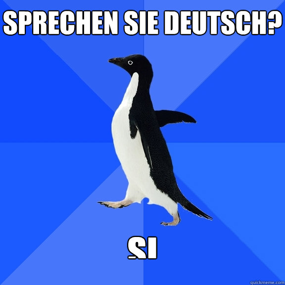 Sprechen Sie Deutsch?   SI
 - Sprechen Sie Deutsch?   SI
  Socially Awkward Penguin