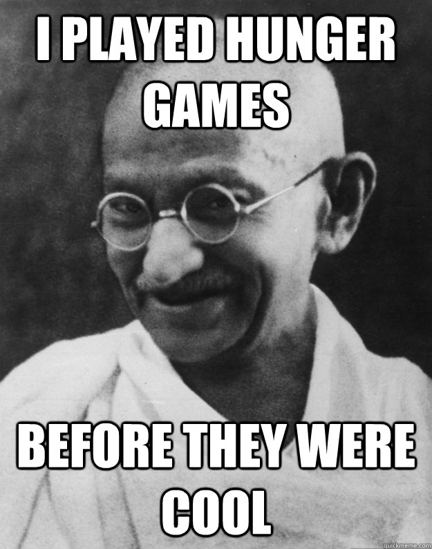 I played Hunger games Before they were cool  