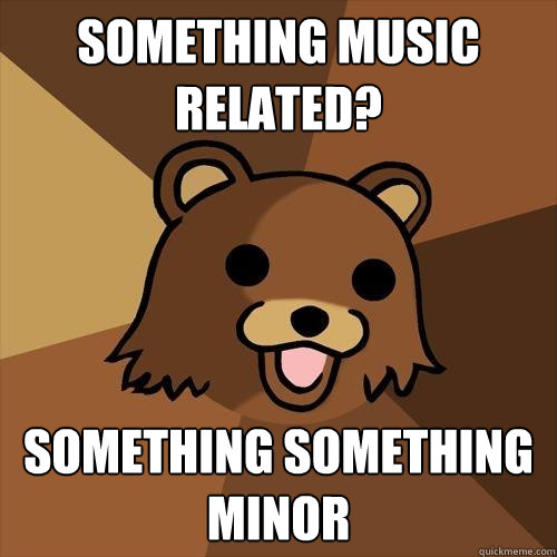 Something music related? Something Something minor  Pedobear