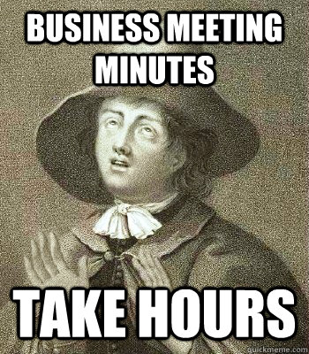 Business Meeting Minutes take hours  Quaker Problems