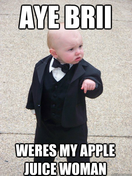 AYE BRII Weres my apple juice woman  - AYE BRII Weres my apple juice woman   Baby Godfather