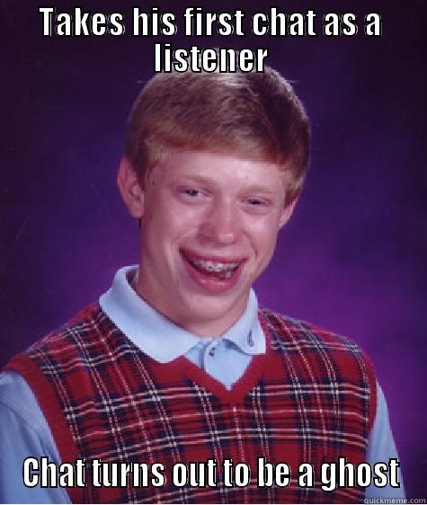 TAKES HIS FIRST CHAT AS A LISTENER CHAT TURNS OUT TO BE A GHOST Bad Luck Brian