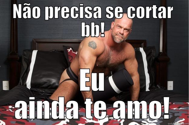 NÃO PRECISA SE CORTAR BB! EU AINDA TE AMO! Gorilla Man