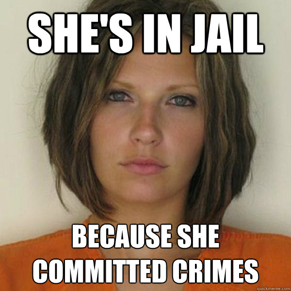 she's in jail because she committed crimes  Attractive Convict