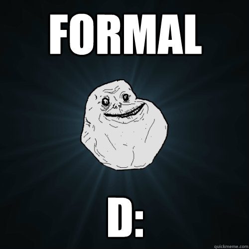 formal D:  Forever Alone