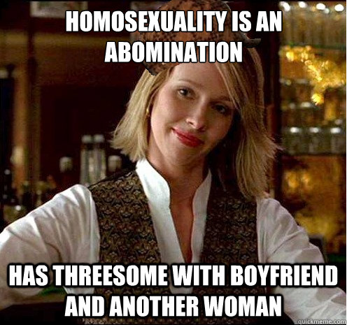 homosexuality is an abomination has threesome with boyfriend and another woman  Scumbag Christian Girl